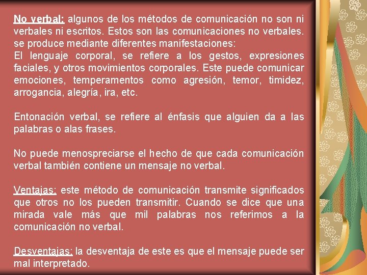 No verbal: algunos de los métodos de comunicación no son ni verbales ni escritos.