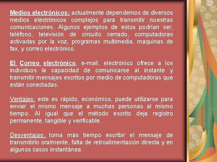 Medios electrónicos: actualmente dependemos de diversos medios electrónicos complejos para transmitir nuestras comunicaciones. Algunos