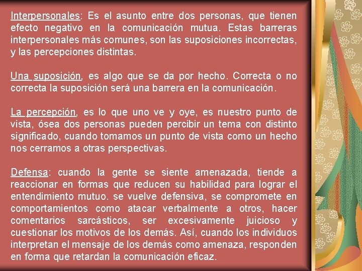 Interpersonales: Es el asunto entre dos personas, que tienen efecto negativo en la comunicación