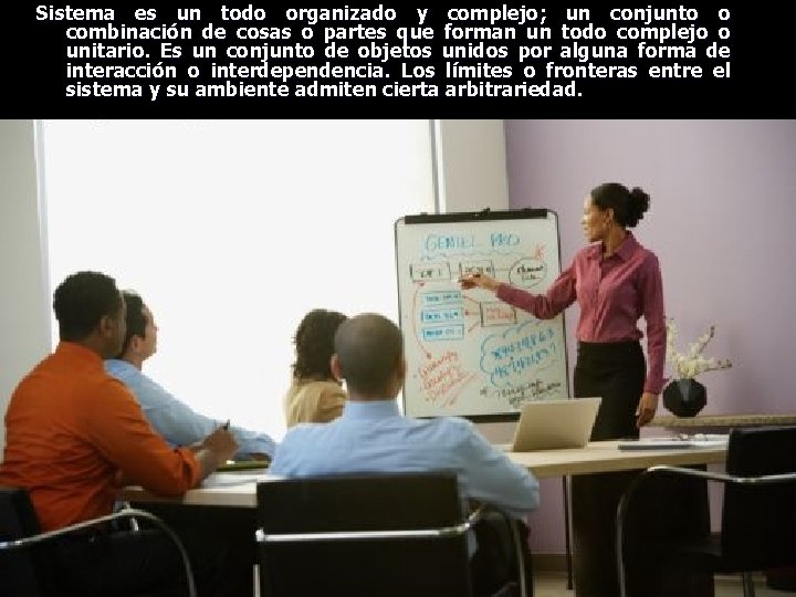 Sistema es un todo organizado y complejo; un conjunto o combinación de cosas o