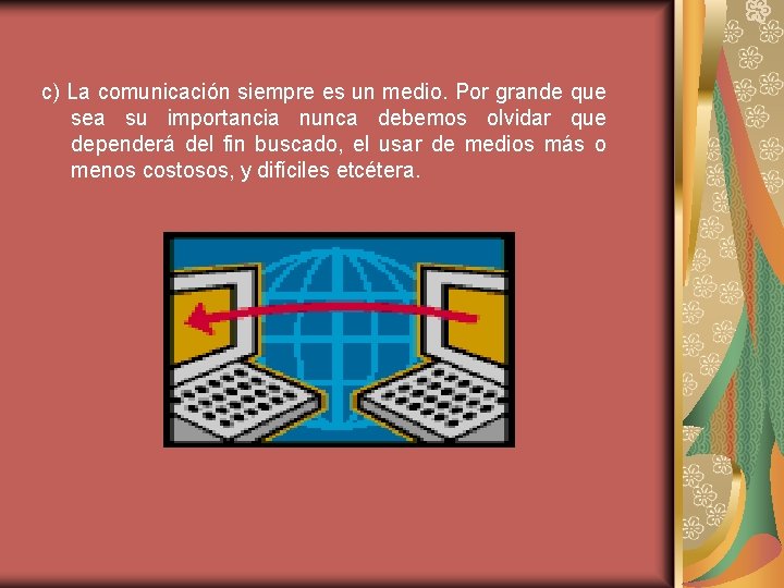 c) La comunicación siempre es un medio. Por grande que sea su importancia nunca