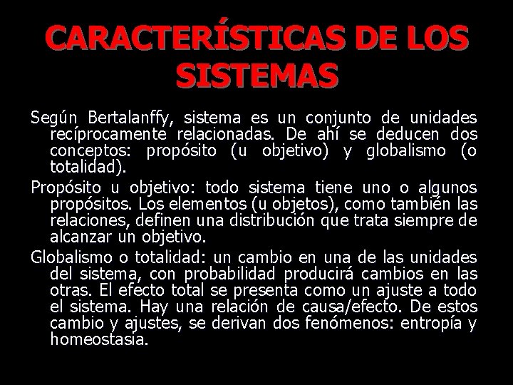 CARACTERÍSTICAS DE LOS SISTEMAS Según Bertalanffy, sistema es un conjunto de unidades recíprocamente relacionadas.