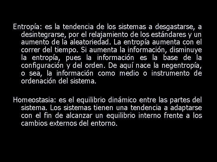 Entropía: es la tendencia de los sistemas a desgastarse, a desintegrarse, por el relajamiento