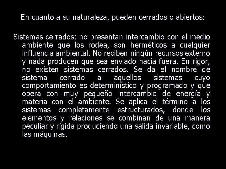 En cuanto a su naturaleza, pueden cerrados o abiertos: Sistemas cerrados: no presentan intercambio