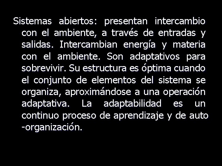 Sistemas abiertos: presentan intercambio con el ambiente, a través de entradas y salidas. Intercambian