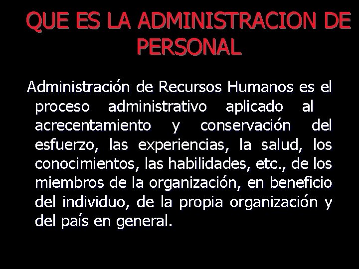 QUE ES LA ADMINISTRACION DE PERSONAL Administración de Recursos Humanos es el proceso administrativo
