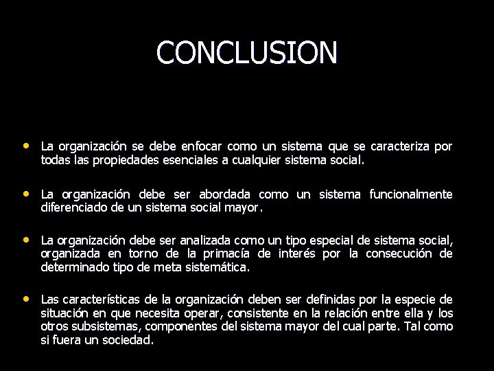 CONCLUSION • La organización se debe enfocar como un sistema que se caracteriza por