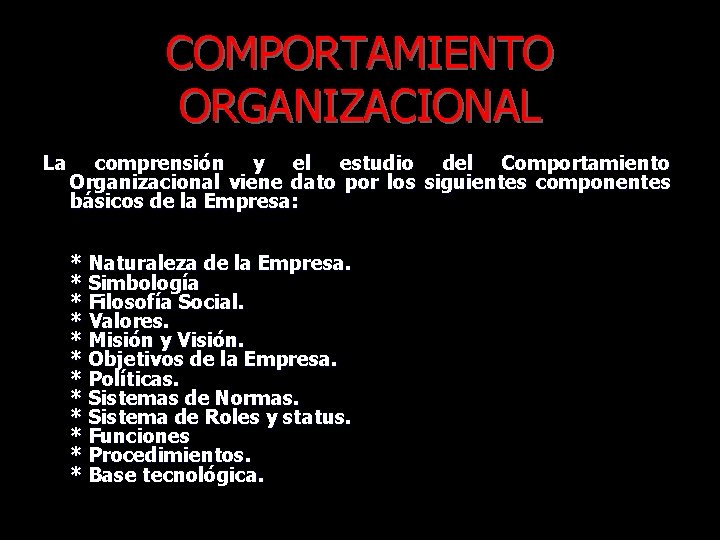 COMPORTAMIENTO ORGANIZACIONAL La comprensión y el estudio del Comportamiento Organizacional viene dato por los