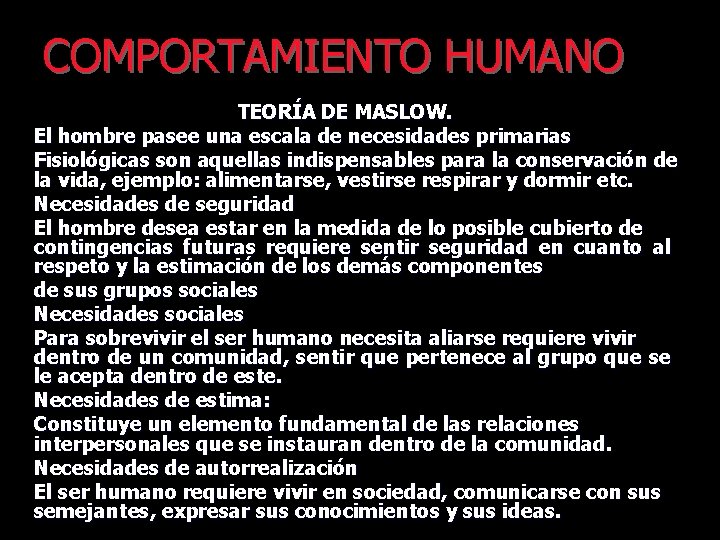 COMPORTAMIENTO HUMANO TEORÍA DE MASLOW. El hombre pasee una escala de necesidades primarias Fisiológicas