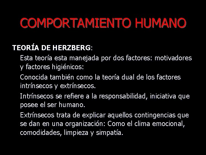 COMPORTAMIENTO HUMANO TEORÍA DE HERZBERG: Esta teoría esta manejada por dos factores: motivadores y