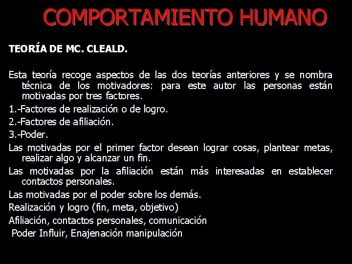 COMPORTAMIENTO HUMANO TEORÍA DE MC. CLEALD. Esta teoría recoge aspectos de las dos teorías