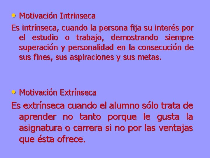  • Motivación Intrinseca Es intrínseca, cuando la persona fija su interés por el