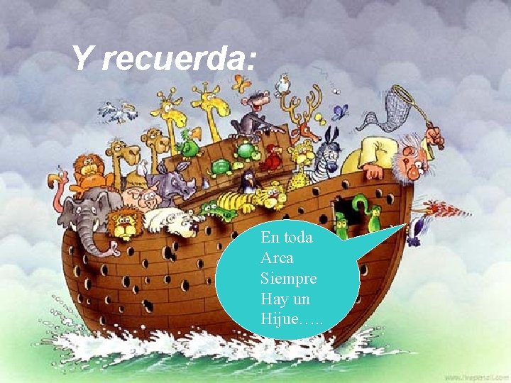 Y recuerda: En toda Arca Siempre Hay un Hijue…. . 