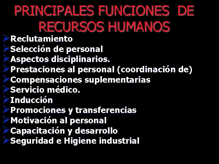 PRINCIPALES FUNCIONES DE RECURSOS HUMANOS ØReclutamiento ØSelección de personal ØAspectos disciplinarios. ØPrestaciones al personal
