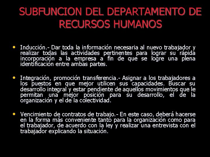 SUBFUNCION DEL DEPARTAMENTO DE RECURSOS HUMANOS • Inducción. - Dar toda la información necesaria