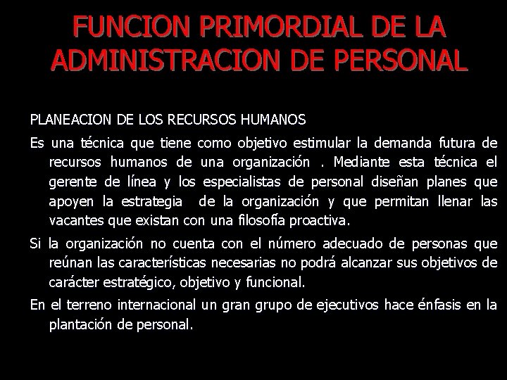 FUNCION PRIMORDIAL DE LA ADMINISTRACION DE PERSONAL PLANEACION DE LOS RECURSOS HUMANOS Es una