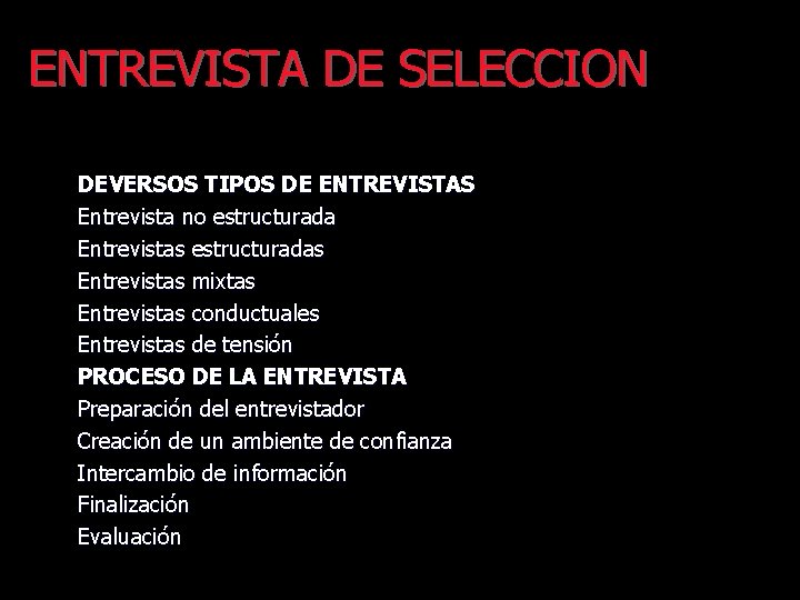 ENTREVISTA DE SELECCION DEVERSOS TIPOS DE ENTREVISTAS Entrevista no estructurada Entrevistas estructuradas Entrevistas mixtas