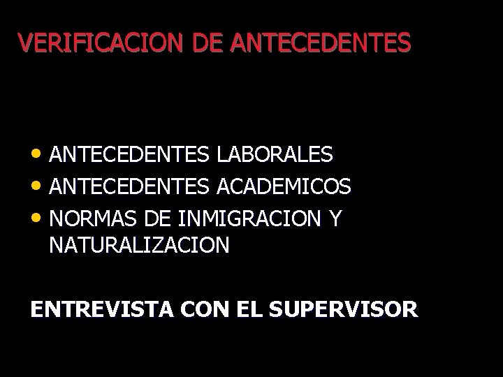 VERIFICACION DE ANTECEDENTES • ANTECEDENTES LABORALES • ANTECEDENTES ACADEMICOS • NORMAS DE INMIGRACION Y