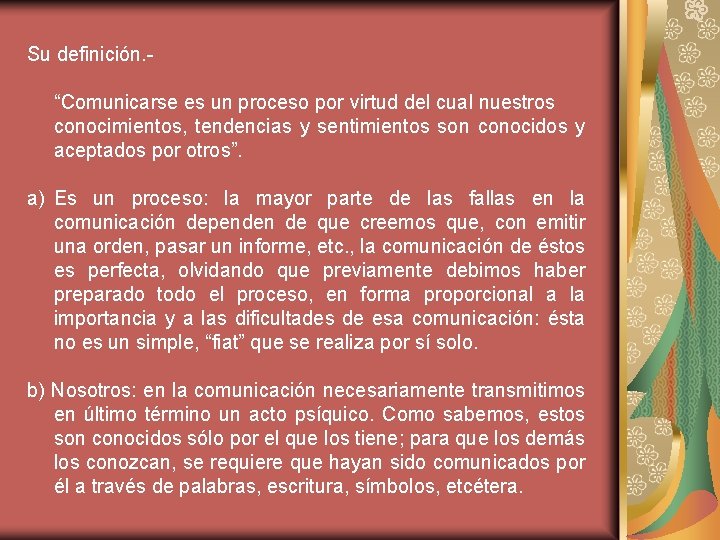 Su definición. “Comunicarse es un proceso por virtud del cual nuestros conocimientos, tendencias y