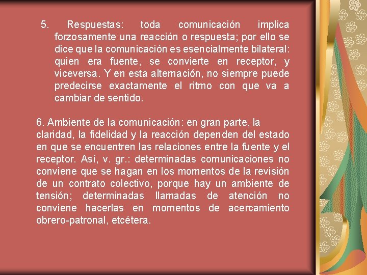 5. Respuestas: toda comunicación implica forzosamente una reacción o respuesta; por ello se dice