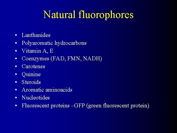 Natural fluorophores • • • Lanthanides Polyaromatic hydrocarbons Vitamin A, E Coenzymes (FAD, FMN,