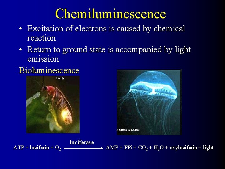 Chemiluminescence • Excitation of electrons is caused by chemical reaction • Return to ground