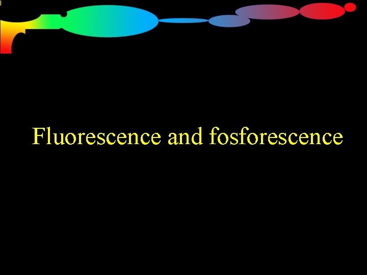 Fluorescence and fosforescence 