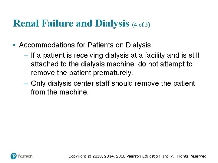 Renal Failure and Dialysis (4 of 5) • Accommodations for Patients on Dialysis –