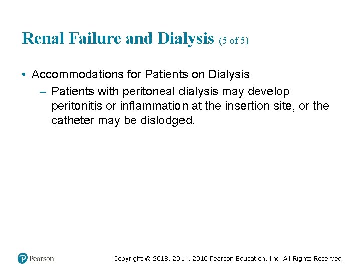 Renal Failure and Dialysis (5 of 5) • Accommodations for Patients on Dialysis –