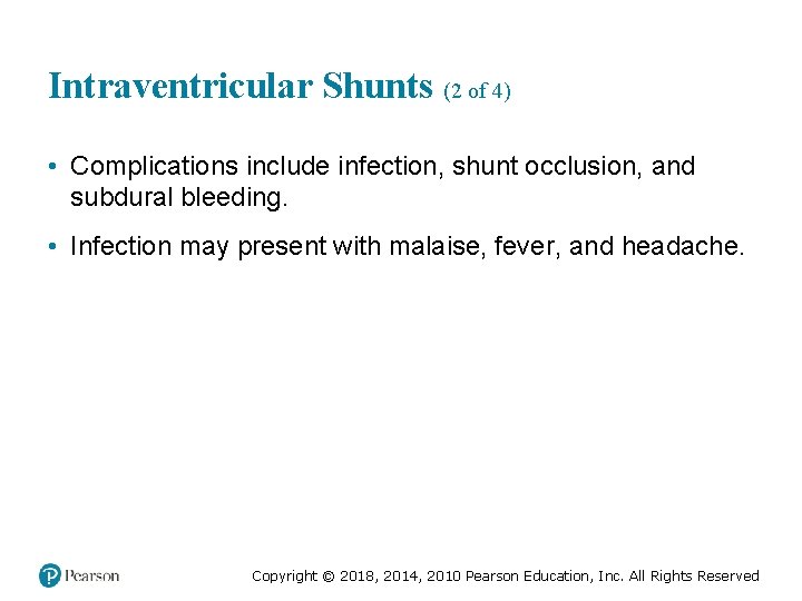 Intraventricular Shunts (2 of 4) • Complications include infection, shunt occlusion, and subdural bleeding.