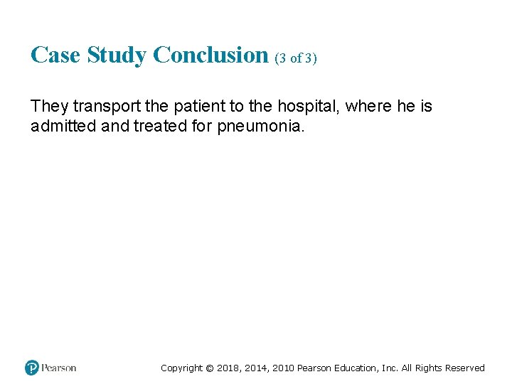 Case Study Conclusion (3 of 3) They transport the patient to the hospital, where