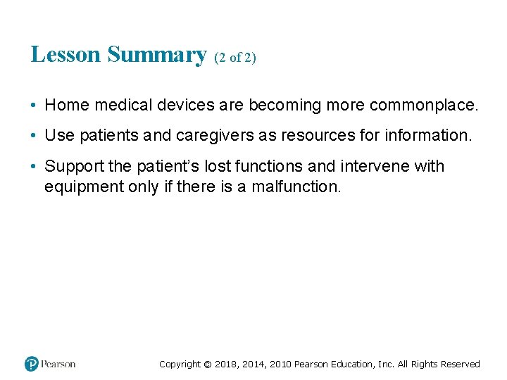Lesson Summary (2 of 2) • Home medical devices are becoming more commonplace. •