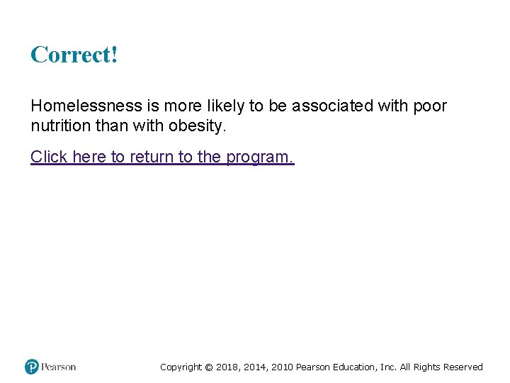 Correct! Homelessness is more likely to be associated with poor nutrition than with obesity.