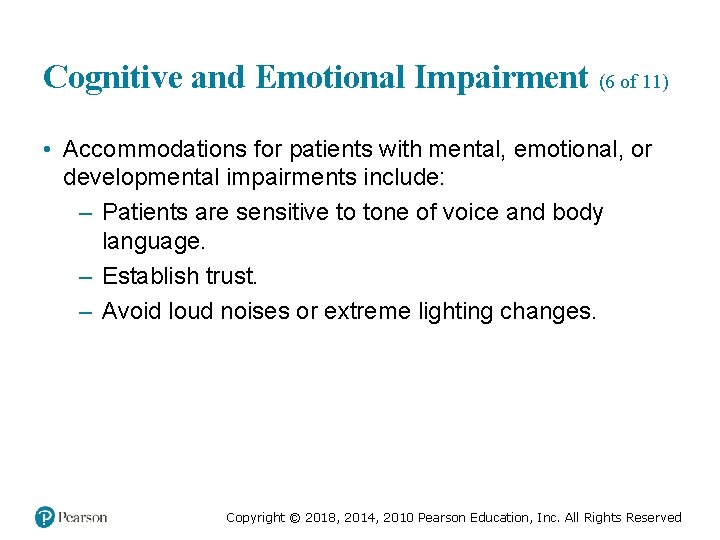Cognitive and Emotional Impairment (6 of 11) • Accommodations for patients with mental, emotional,