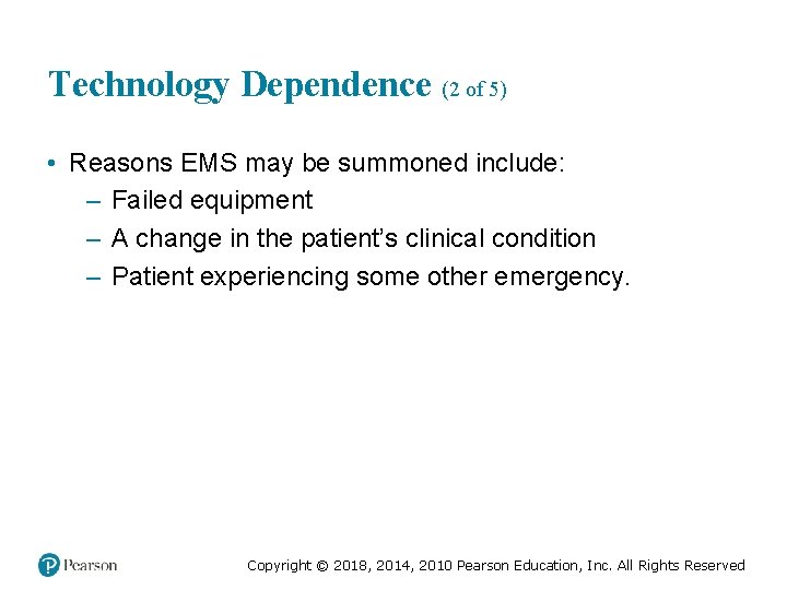 Technology Dependence (2 of 5) • Reasons EMS may be summoned include: – Failed