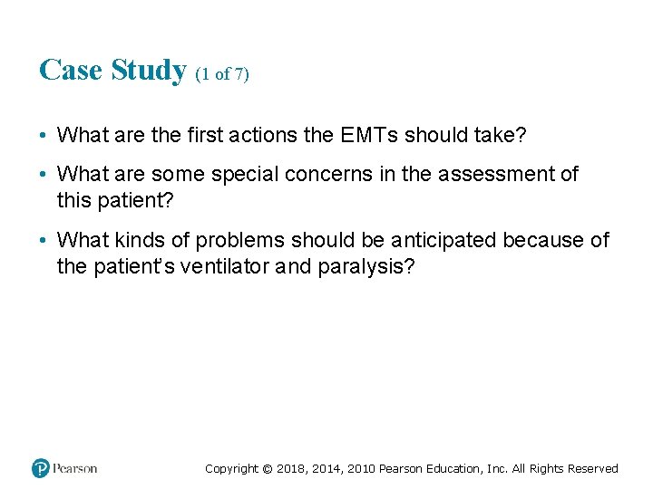 Case Study (1 of 7) • What are the first actions the EMTs should