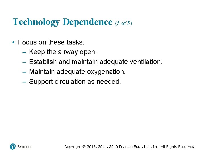 Technology Dependence (5 of 5) • Focus on these tasks: – Keep the airway