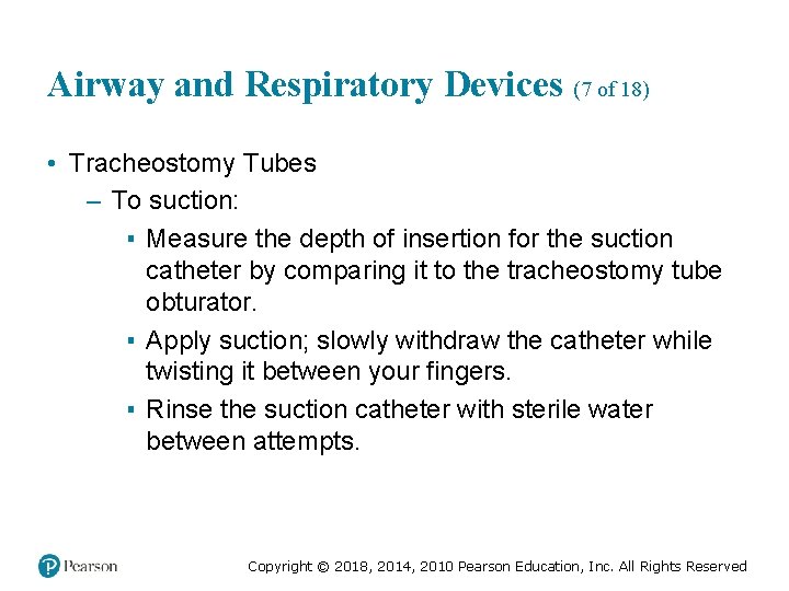 Airway and Respiratory Devices (7 of 18) • Tracheostomy Tubes – To suction: ▪