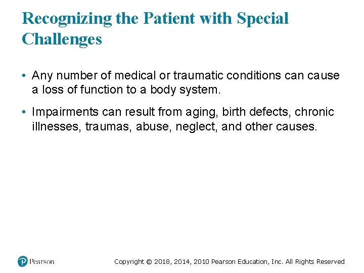 Recognizing the Patient with Special Challenges • Any number of medical or traumatic conditions