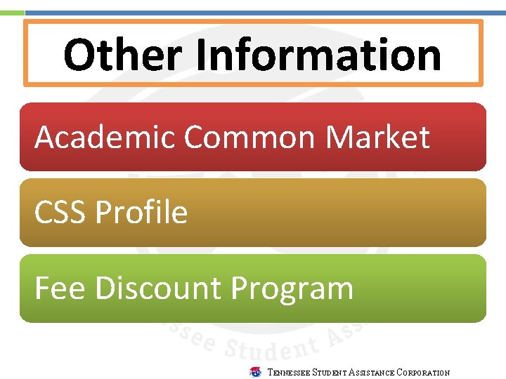 Other Information Academic Common Market CSS Profile Fee Discount Program TENNESSEE STUDENT ASSISTANCE CORPORATION