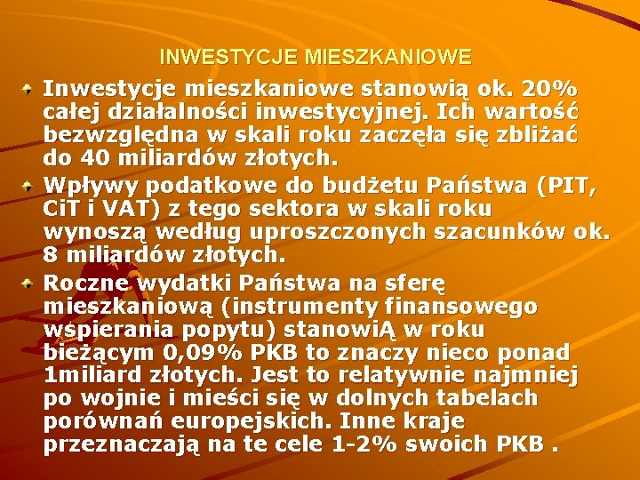 INWESTYCJE MIESZKANIOWE Inwestycje mieszkaniowe stanowią ok. 20% całej działalności inwestycyjnej. Ich wartość bezwzględna w