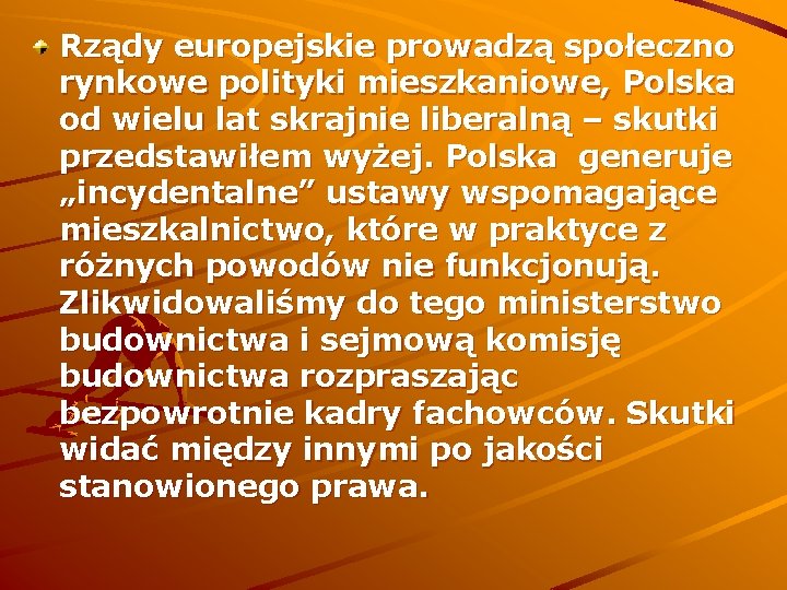 Rządy europejskie prowadzą społeczno rynkowe polityki mieszkaniowe, Polska od wielu lat skrajnie liberalną –