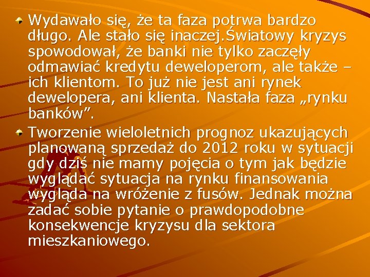 Wydawało się, że ta faza potrwa bardzo długo. Ale stało się inaczej. Światowy kryzys