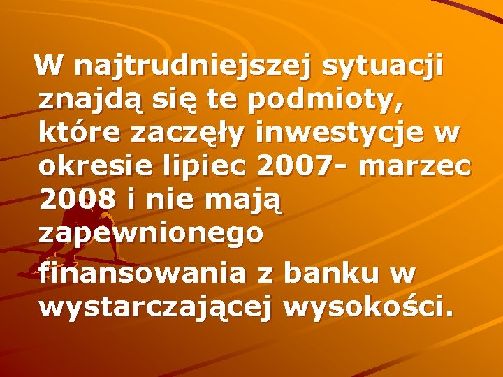 W najtrudniejszej sytuacji znajdą się te podmioty, które zaczęły inwestycje w okresie lipiec 2007