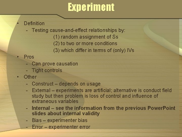 Experiment • Definition - Testing cause-and-effect relationships by: (1) random assignment of Ss (2)