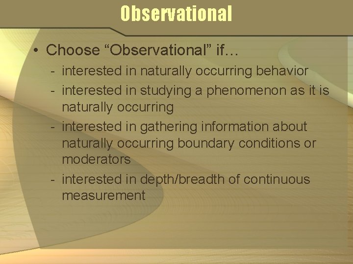 Observational • Choose “Observational” if… - interested in naturally occurring behavior - interested in