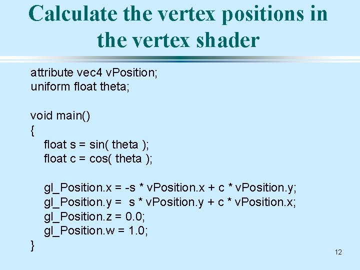 Calculate the vertex positions in the vertex shader attribute vec 4 v. Position; uniform