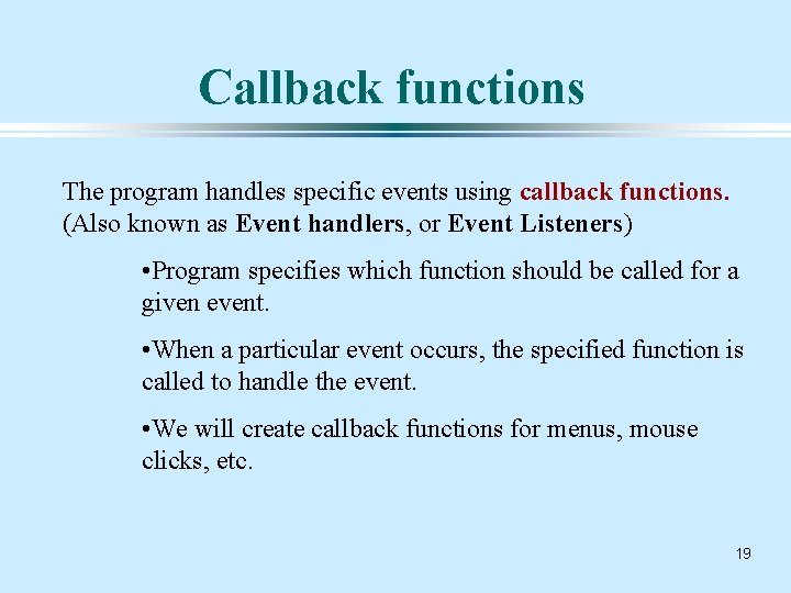 Callback functions The program handles specific events using callback functions. (Also known as Event