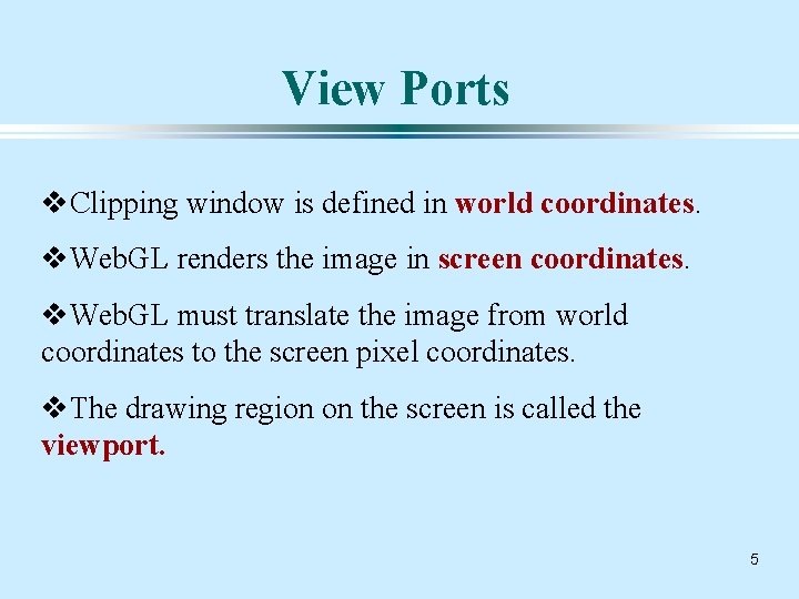 View Ports v. Clipping window is defined in world coordinates. v. Web. GL renders