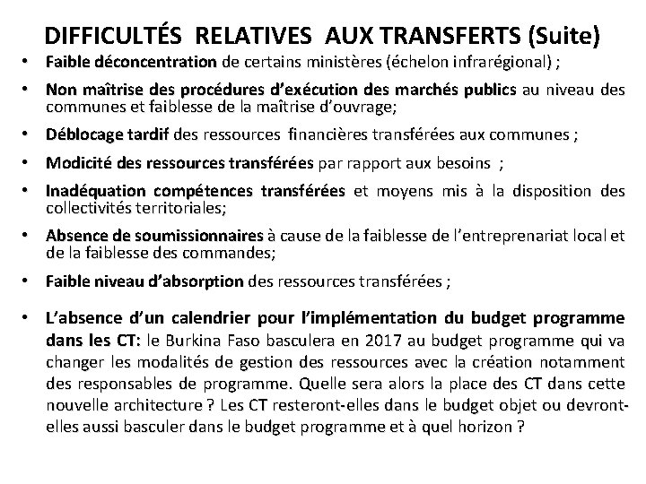 DIFFICULTÉS RELATIVES AUX TRANSFERTS (Suite) • Faible déconcentration de certains ministères (échelon infrarégional) ;